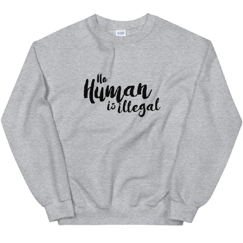 No Human Is Illegal -- Sweatshirt Hoodie with Crew Neck Simple Timeless