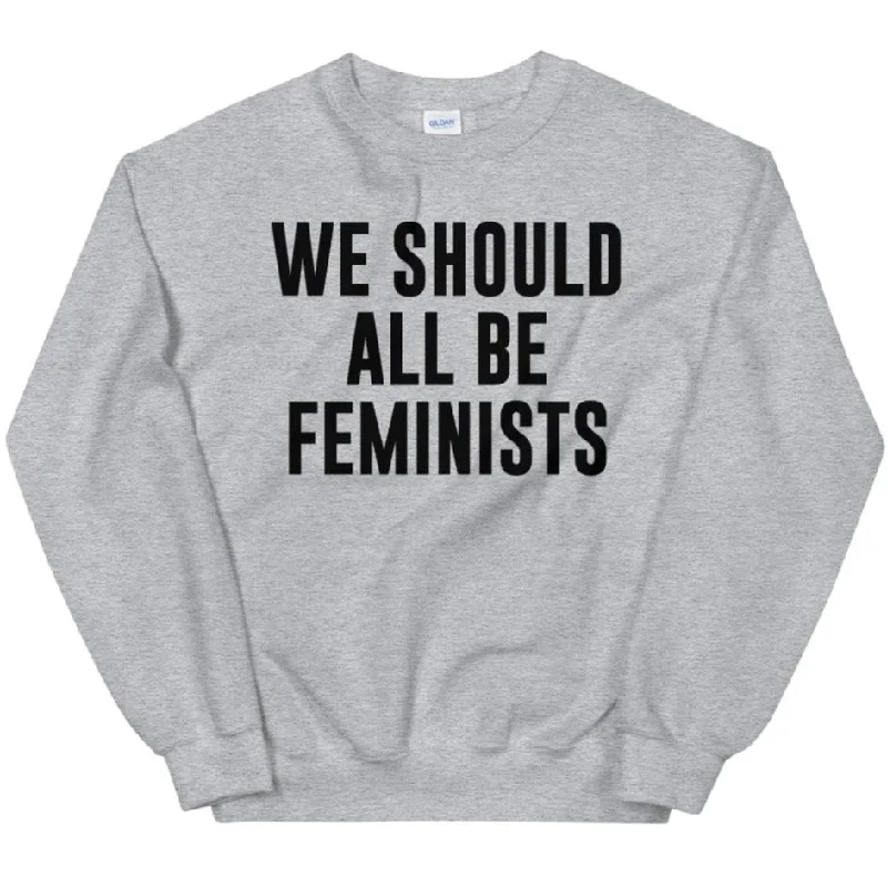 We Should All Be Feminists -- Sweatshirt Hoodie with Hem Raw Edge Edgy Unfinished